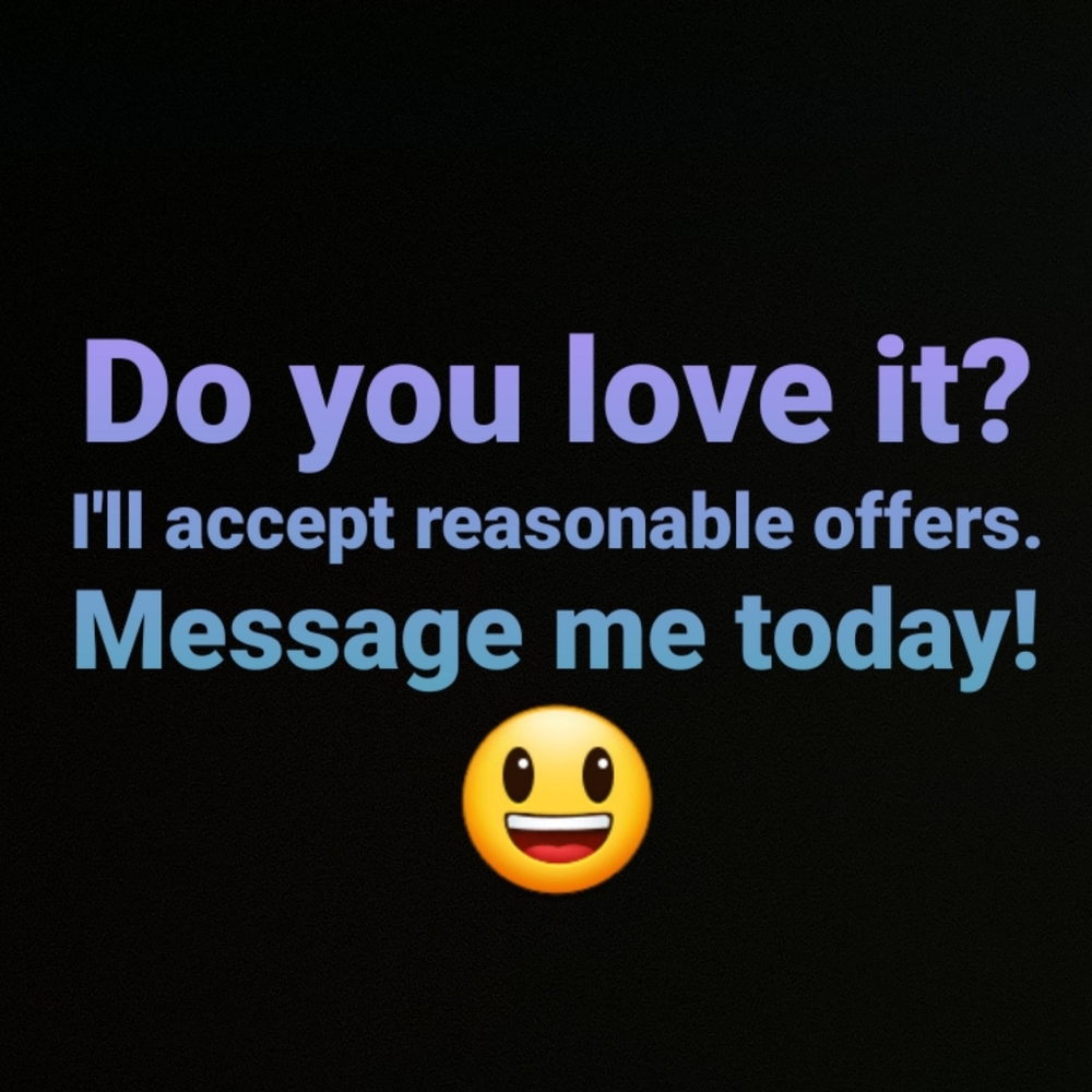 Now accepting reasonable offers